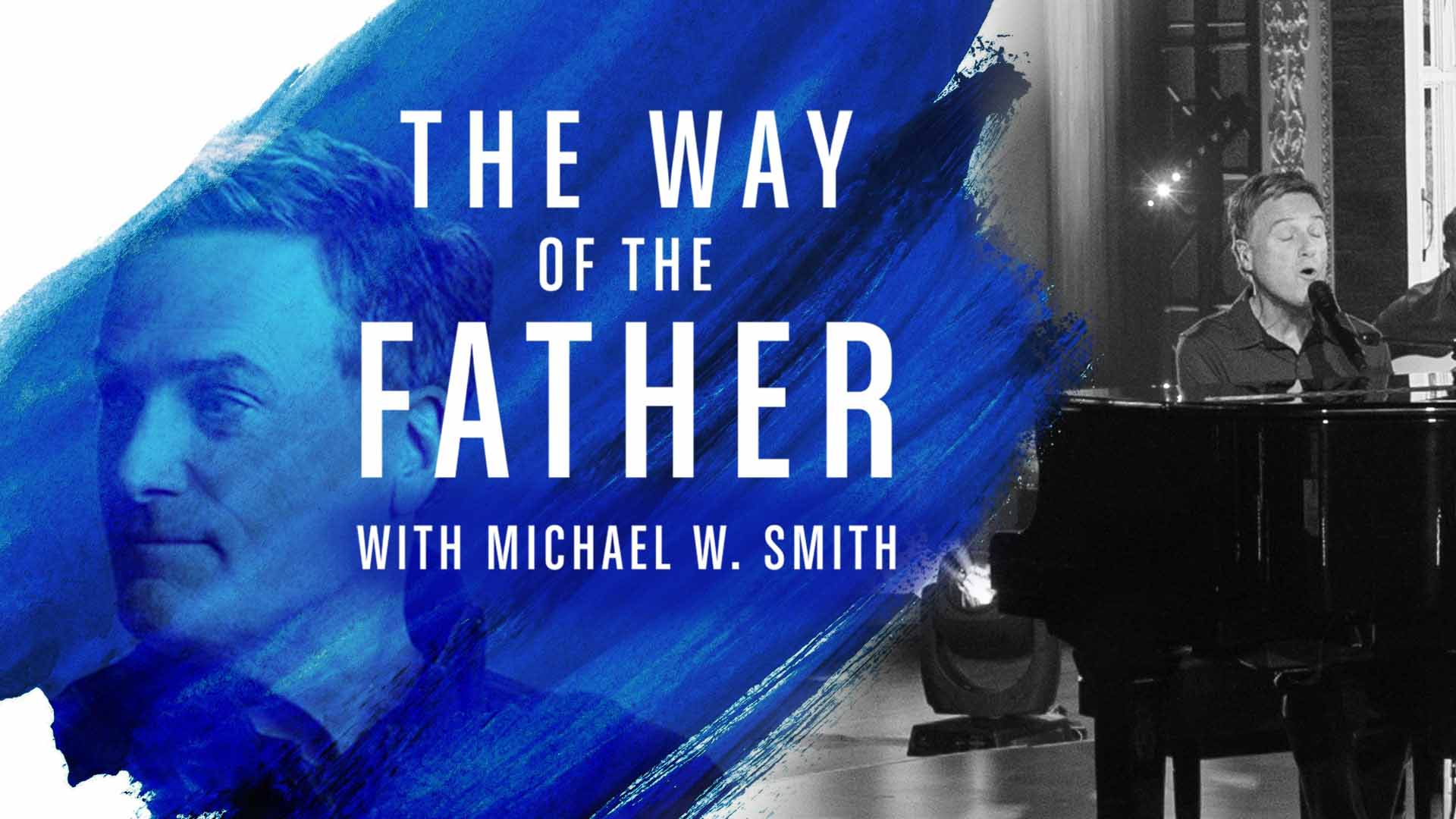 the_way_of_the_father_with_michael_w_smith.jpeg